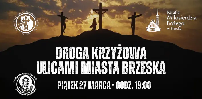 Droga Krzyżowa ulicami miasta Brzeska - Piątek - 17 marca - godzina. 19:00 - rozpoczęcie w Parafii św. Jakuba Apostoła, później nasza parafia, zakończenie na Słotwinie