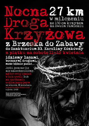 Nocna Droga Krzyżowa z Brzeska do Zabawy do Sanktuarium Błogosławionej Karoliny Kózkówny 11-12 kwietnia 2014