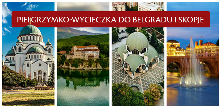 Pielgrzymko-wycieczka do Belgradu i Skopje