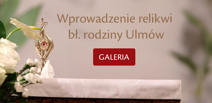 Wprowadzenie relikwii bł. rodziny Ulmów