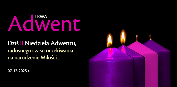 Trwa ADWENT - Przeżywamy II niedzielę Adwentu, radosnego czasu oczekiwania na narodzenie Miłości...