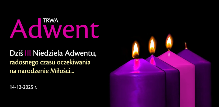 Trwa ADWENT - Przeżywamy ''Gaudete'' - III niedzielę Adwentu, radosnego czasu oczekiwania na narodzenie Miłości...
