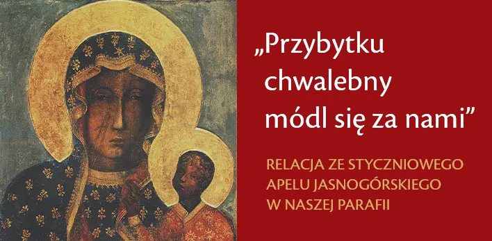''Przybytku chwalebny módl się za nami'' - relacja ze styczniowego Apelu Jasnogórskiego w naszej parafii