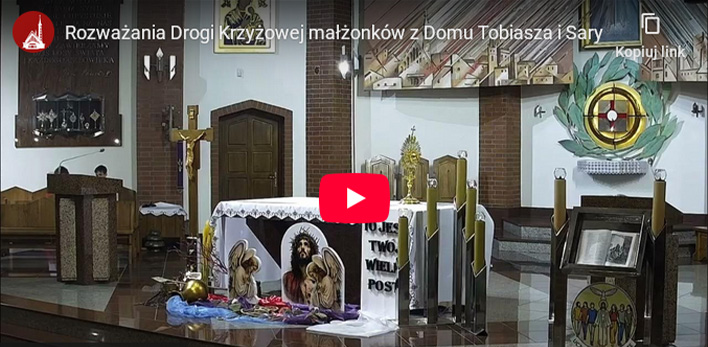 Droga Krzyżowa - materiał video - rozważają małżonkowie z Domu Tobiasza i Sary z naszej parafii