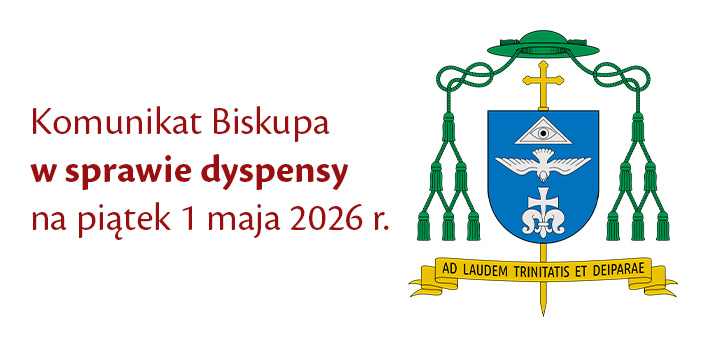 Komunikat Biskupa w sprawie dyspensy na piątek 1 maja 2026 r.