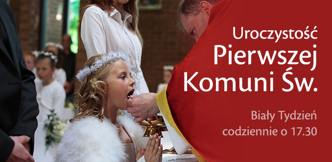 Uroczystość Pierwszej Komuni Świętej. Biały tydzień codziennie o 17:30