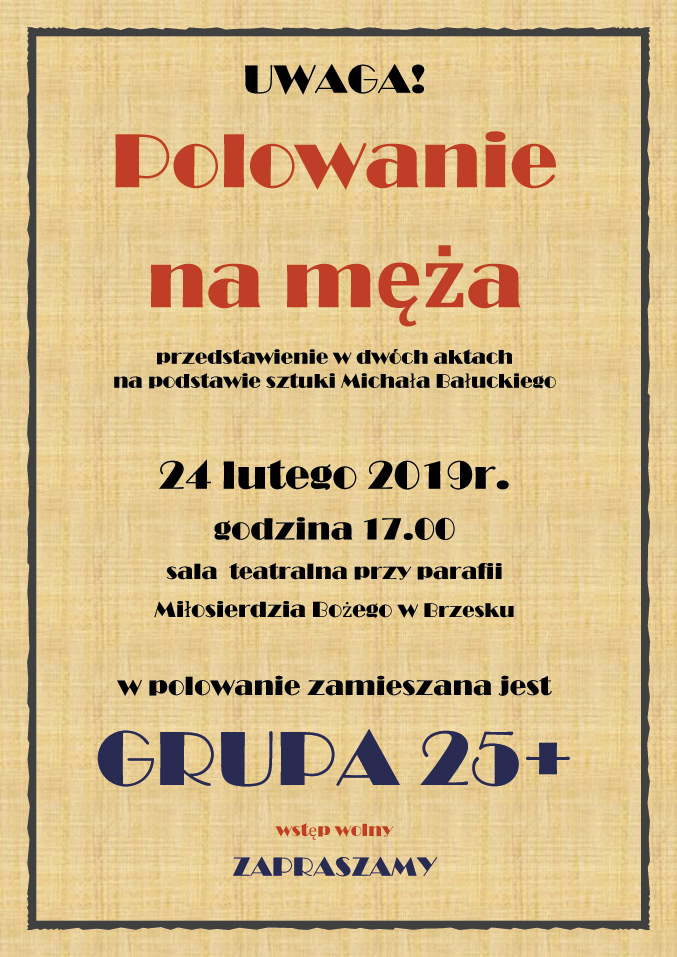 GRUPA 25+ zaprasza na premierę sztuki pt.Polowanie na męża, w niedzielę 24 lutego o godz. 17.00 w sali teatralnej-wstęp wolny.