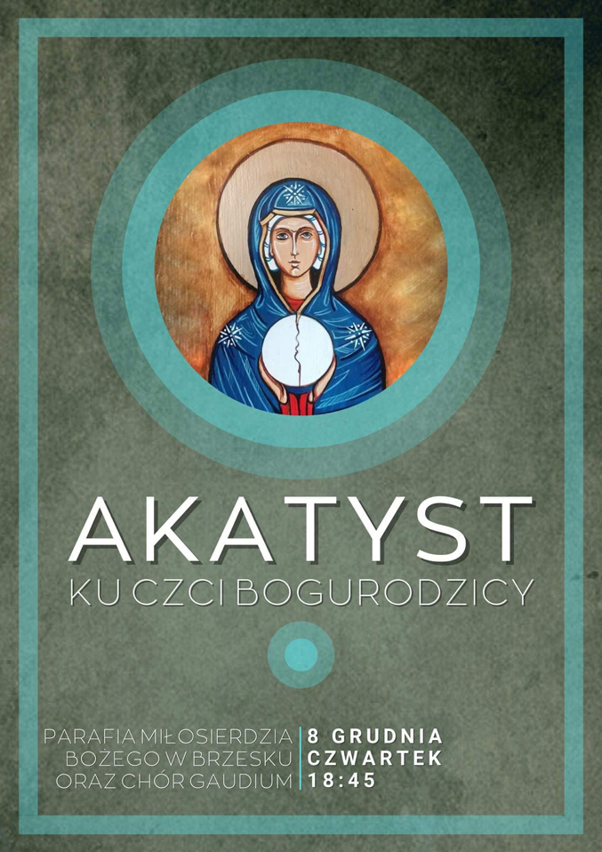 8 grudnia o godz.18.45 Chór Gaudium, zaprasza do naszego kościoła na starochrześcijańsi Akatyst - hymn ku czci Najświętszej Dziewicy Maryi